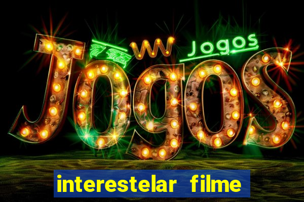 interestelar filme completo dublado download